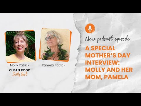 132: A Special Mother's Day Interview: Molly and Her Mom, Pamela - Clean Food Dirty Girl Podcast