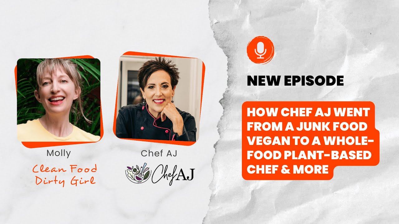 How Chef AJ Went from a Junk Food Vegan to a Plant-Based Chef | Clean Food Dirty Girl Podcast